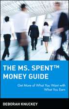 The Ms. Spent Money Guide: Get More of What You Wa Want with What You Earn