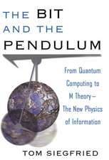 The Bit and the Pendulum: From Quantum Computing to M Theory––The New Physics of Information