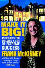 Make it Big – 49 Secrets for Building a Life of Extreme Success