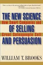 The New Science of Selling and Persuasion – How Smart Companies and Great Salespeople Sell