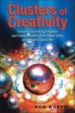 Clusters of Creativity – Enduring Lessons on Innovation & Entrepreneurship from Silicon Valley & Europes Silicon Fen