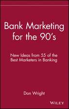 Bank Marketing for the 90′s – New Ideas from 55 of the Best Marketers in Banking