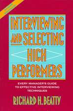 Interviewing and Selecting High Performers – Every Manager′s Guide To Effective Interviewing Techniques