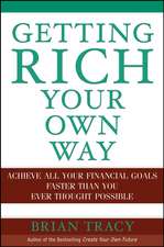 Getting Rich Your Own Way – Achieve All Your Financial Goals Faster Than You Ever Thought Possible