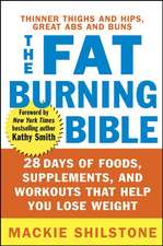 The Fat-Burning Bible: 28 Days of Foods, Supplements, and Workouts That Help You Lose Weight