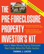 The Pre–Foreclosure Property Investor′s Kit – How to Make Money Buying Distressed Real Estate Before the Public Auction