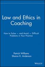 Law and Ethics in Coaching – How to Solve and Avoid Difficult Problems in Your Practice