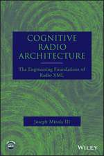 Cognitive Radio Architecture – The Engineering Foundations of Radio XML +CD