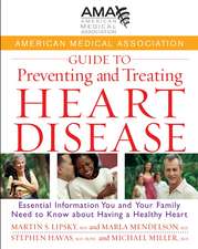 American Medical Association Guide to Preventing and Treating Heart Disease: Essential Information You and Your Family Need to Know about Having a Hea