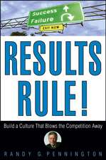 Results Rule! Build a Culture That Blows the Competition Away