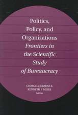 Politics, Policy, and Organizations: Frontiers in the Scientific Study of Bureaucracy