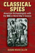 Classical Spies: American Archaeologists with the OSS in World War II Greece