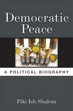 Democratic Peace: A Political Biography