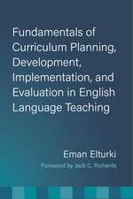 Fundamentals of Curriculum Planning, Development, Implementation, and Evaluation in English Language Teaching