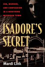 Isadore's Secret: Sin, Murder, and Confession in a Northern Michigan Town