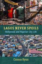 Lagos Never Spoils: Nollywood and Nigerian City Life