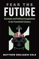 Fear the Future: Dystopia and Political Imagination in the Twentieth Century