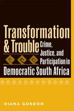 Transformation and Trouble: Crime, Justice and Participation in Democratic South Africa