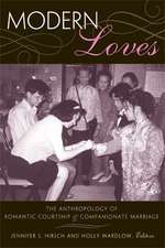 Modern Loves: The Anthropology of Romantic Courtship and Companionate Marriage