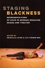 Staging Blackness: Representations of Race in German-Speaking Drama and Theater