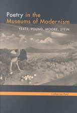 Poetry in the Museums of Modernism: Yeats, Pound, Moore, Stein