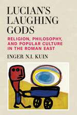 Lucian’s Laughing Gods: Religion, Philosophy, and Popular Culture in the Roman East