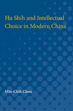 Hu Shih and Intellectual Choice in Modern China