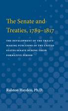 Senate and Treaties, 1789-1817: The Development of the Treaty-Making Functions of the United States Senate During Their Formative Period