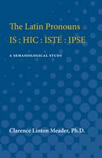 The Latin Pronouns IS : HIC : ISTE : IPSE: A Semasiological Study