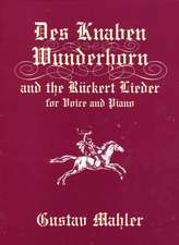 Des Knaben Wunderhorn and the Ruckert Lieder for Voice and Piano