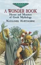 A Wonder Book: Heroes and Monsters of Greek Mythology