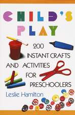 Child's Play 6-12: 160 Instant Activities, Crafts, and Science Projects for Grade Schoolers