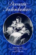 Domestic Individualism – Imagining Self in Nineteenth–Century America