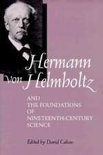 Hermann Von Helmholtz & the Foundations of Nineteenth Century Science