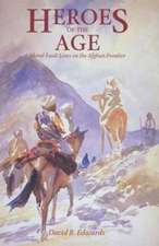 Heroes of the Age – Moral Fault Lines on the Afghan Frontier (Paper)