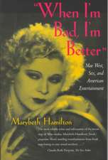 When I′m Bad, I′m Better Mae West, Sex & American Entertainment