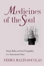 Medicines of the Soul – Female Bodies & Sacred Geographies in a Transnational Islam