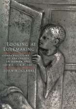 Looking At Lovemaking – Constructions of Sexuality in Roman Art, 100 B.C.– A.D. 250