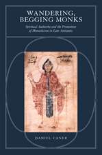 Wandering, Begging Monks – Spiritual Authority & the Promotion of Monaticism in Late Antiquity