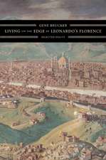 Living on the Edge in Leonardo′s Florence – Selected Essays