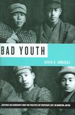 Bad Youth – Juvenile Delinquency and the Politics of Everyday Life in Modern Japan