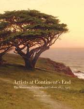 Artists at Continent′s End – The Monterey Peninsula Art Colony, 1875–1907