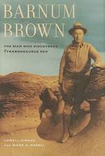 Barnum Brown – The Man Who Discovered Tyrannosaurus Rex