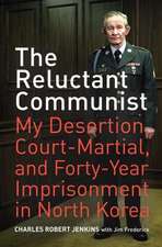 The Reluctant Communist – My Desertion, Court– Martial, and Forty Year Imprisonment