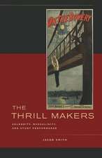 The Thrill Makers – Celebrity, Masculinity, and Stunt Performance