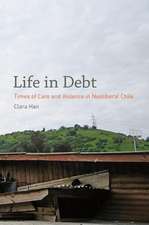 Life in Debt – Times of Care and Violence in NeoLiberal Chile