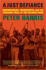 A Just Defiance: Bombmakers, Insurgents, and the Treason Trial of the Delmas Four