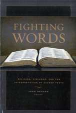 Fighting Words – Religion, Violence, and the Interpretation of Sacred Texts