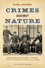 Crimes against Nature – Squatters, Poachers, Thieves, and the Hidden History of American Conservation