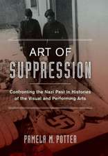 Art of Suppression – Confronting the Nazi Past in Histories of the Visual and Performing Arts